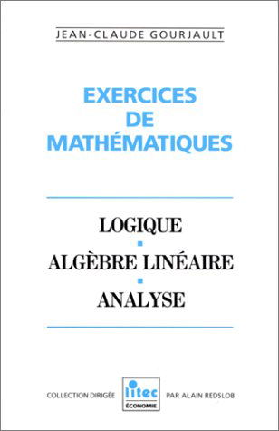 Exercices de mathématiques : logique, algèbre linéaire, analyse