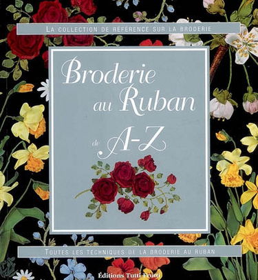 Broderie au ruban de A à Z : toutes les techniques de la broderie au ruban