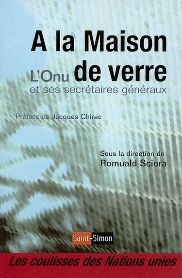 A la maison de verre : l'ONU et ses secrétaires généraux : les coulisses des Nations Unies