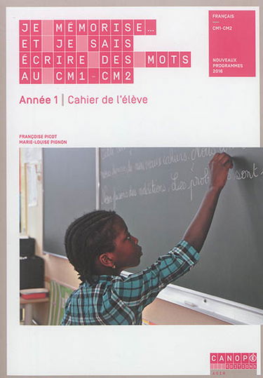 Je mémorise... et je sais écrire des mots au CM1-CM2, français, année 1 : cahier de l'élève : nouveaux programmes 2016