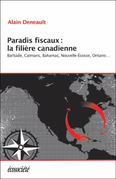 Paradis fiscaux : la filière canadienne : Barbade, Caïmans, Bahamas, Nouvelle-Ecosse, Ontario...
