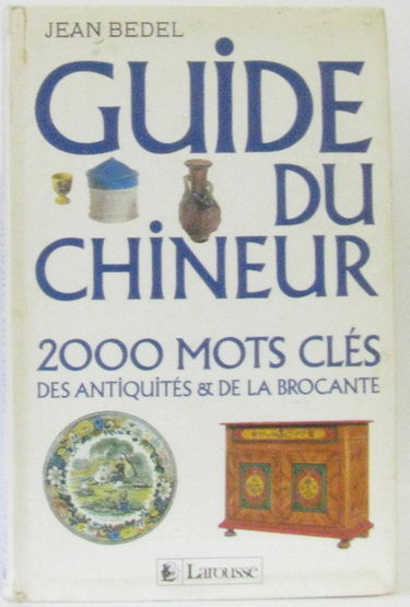 Guide du chineur : 2000 mots cles des antiquités et de la brocante