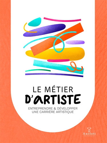 Couverture de Le métier d'artiste : entreprendre et développer une carrière artistique
