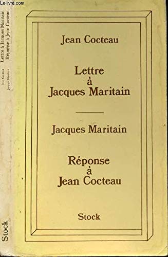 Lettre à Jacques Maritain. Réponse à Jean Cocteau
