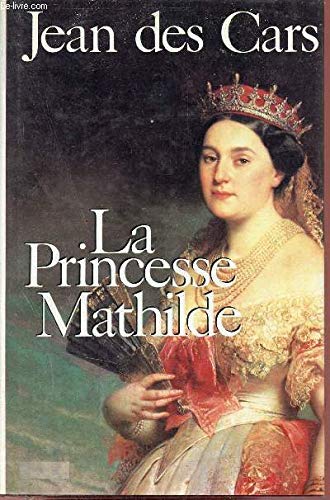 La princesse mathilde - l'amour, la gloire et les arts
