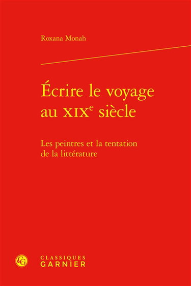 Couverture de Ecrire le voyage au XIXe siècle : les peintres et la tentation de la littérature