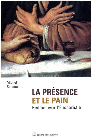 La présence et le pain : redécouvrir l'eucharistie