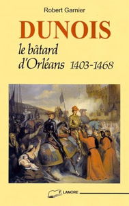 Dunois, le bâtard d'Orléans (1403-1468)