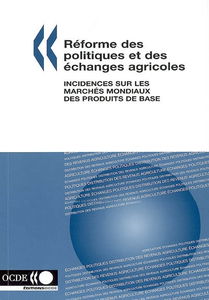Réforme des politiques et des échanges agricoles : incidences sur les marchés mondiaux des produits de base