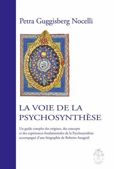 La voie de la Psychosynthèse: Un guide complet des origines, des concepts et des expériences fondamentales de la Psychosynthèse accompagné d’une biographie de Roberto Assagioli