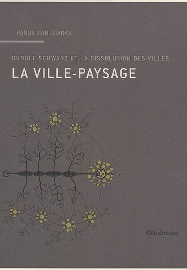 La ville-paysage : Rudolf Schwarz et la dissolution des villes