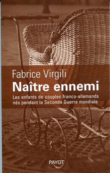 Naître ennemi : les enfants de couples franco-allemands nés pendant la Seconde Guerre mondiale
