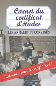 Carnet du certificat d'études : les annales et corrigés : réussiriez-vous le certif' 1954 ?
