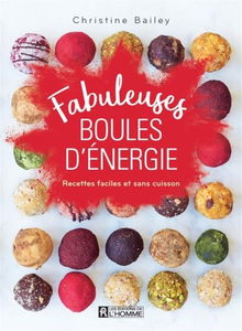 Fabuleuses boules d'énergie : recettes faciles et sans cuisson