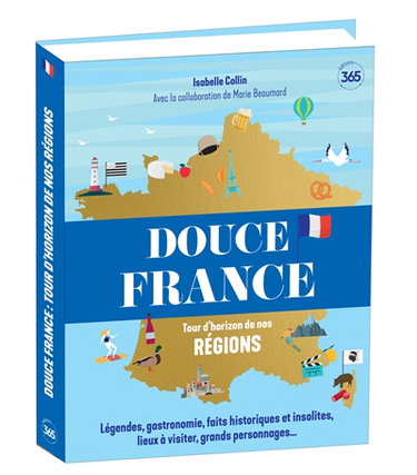 Couverture de Douce France : tour d'horizon de nos régions : légendes, gastronomie, faits historiques et insolites, lieux à visiter, grands personnages...