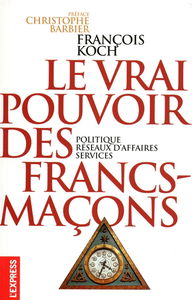 Le vrai pouvoir des francs-maçons : politique, réseaux d'affaires, services