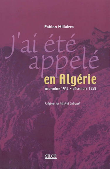 J'ai été appelé en Algérie, novembre 1957-décembre 1959