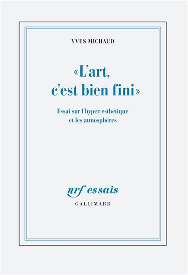 L'art, c'est bien fini : essai sur l'hyper-esthétique et les atmosphères