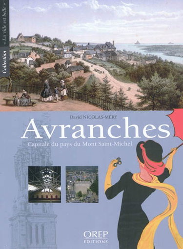 Couverture de Avranches : capitale du pays du Mont-Saint-Michel