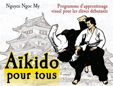 Couverture de Aïkido pour tous : programme d'apprentissage visuel pour les élèves débutants. Vol. 1. Programme pour 6e et 5e kyû : première année de pratique