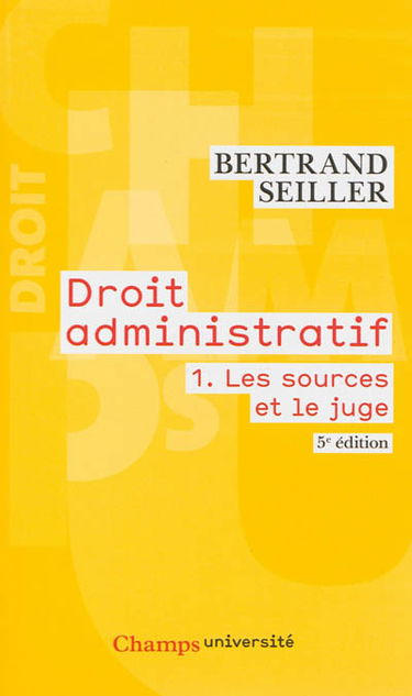 Droit administratif. Vol. 1. Les sources et le juge