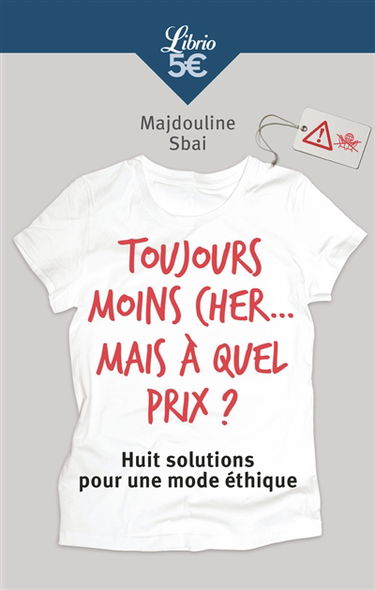 Toujours moins cher... mais à quel prix ? : huit solutions pour une mode éthique
