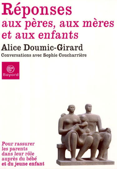 Réponses aux pères, aux mères et aux enfants : pour rassurer les parents dans leur rôle auprès du bébé et du jeune enfant