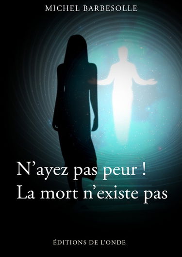 N'ayez pas peur ! La mort n'existe pas