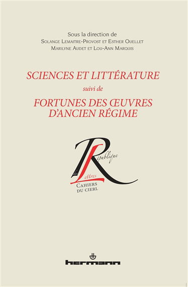 Sciences et littérature : actes du VIIe colloque Jeunes chercheurs du CIERL, Université Laval de Québec, 8-9 juin 2007. Fortunes des oeuvres d'Ancien Régime : lectures et réceptions avant la Révolution : actes du VIIIe colloque Jeunes chercheurs du CIERL,