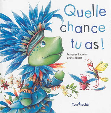 Quelle chance tu as !