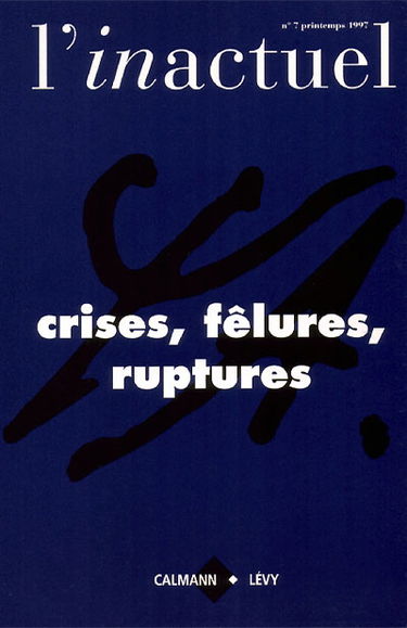 Inactuel (L'), n° 7. Crises, fêlures, rupture