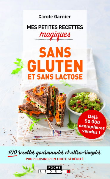 Mes petites recettes magiques sans gluten et sans lactose : 100 recettes gourmandes et ultra-simples pour cuisiner en toute sérénité
