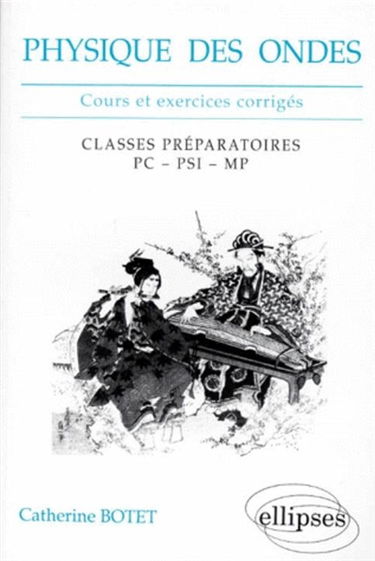 Physique des ondes : cours et exercices corrigés : seconde année, classes préparatoires scientifiques PC, PSI, MP