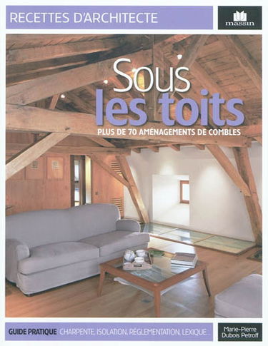 Sous les toits : plus de 70 aménagements de combles