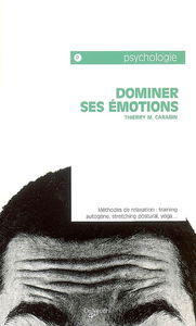 Dominer ses émotions : tests et conseils : méthodes de relaxation - training autogène, stretching postural, yoga...