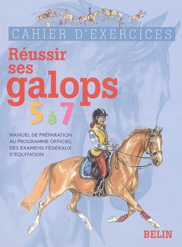 Réussir ses galops 5 à 7 : manuel de préparation au programme officiel des examens fédéraux d'équitation : cahier d'exercices
