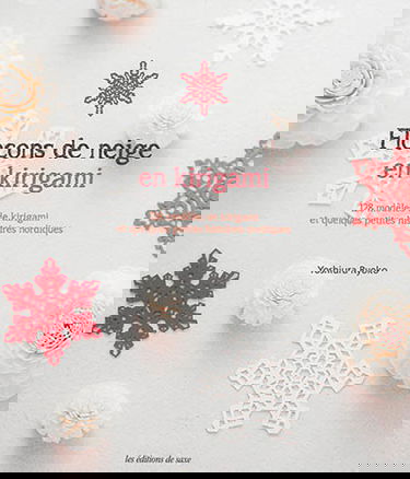 Flocons de neige en kirigami : 128 modèles de kirigami et quelques petites histoires nordiques