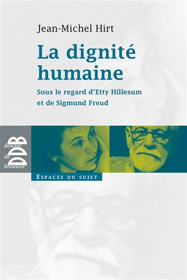 La dignité humaine : sous le regard d'Etty Hillesum et de Sigmund Freud