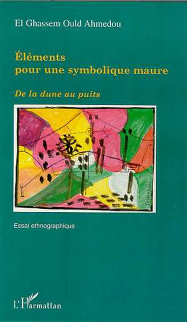 Éléments pour une symbolique maure : de la dune au puits : essai ethnographique