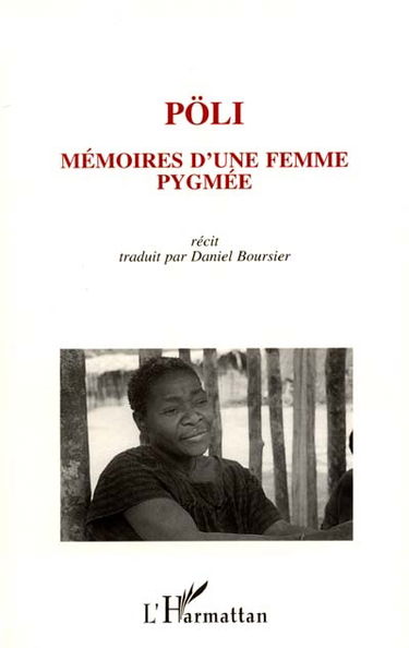 Pöli, mémoire d'une femme pygmée : témoignage autobiographique d'une femme pygmée-baka (Sud-Est Cameroun)