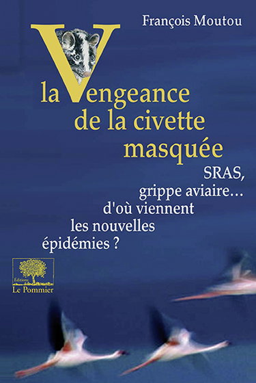La vengeance de la civette masquée : SRAS, grippe aviaire... d'où viennent les nouvelles épidémies ?