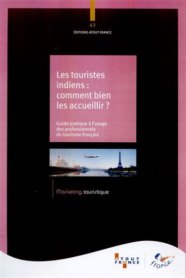Les touristes indiens : comment bien les accueillir ? : guide pratique à l'usage des professionnels du tourisme français