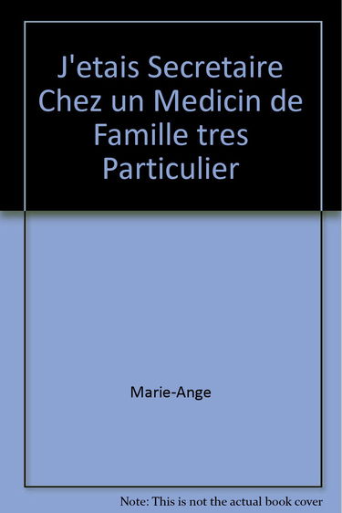 J'étais secrétaire chez un médecin de famille très particulier