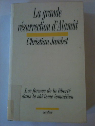 La grande résurrection d'Alamût : les formes de la liberté dans le shî'isme ismaélien