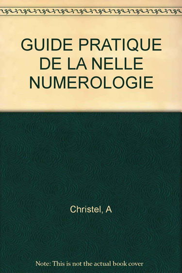 Le Guide pratique de la nouvelle numérologie : sagesse et caprices des nombres