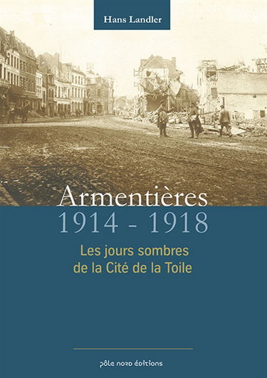 Armentières 1914-1918 : les jours sombres de la cité de la toile
