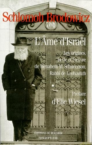 L'âme d'Israël : les origines, la vie et l'oeuvre de Menahem M. Schneerson, rabbi de Loubavitch