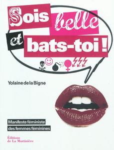 Sois belle et bats-toi ! : manifeste féministe des femmes féminines
