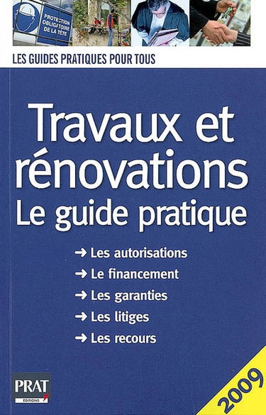 Travaux et rénovations : le guide pratique : les autorisations, le financement, les garanties, les litiges, les recours