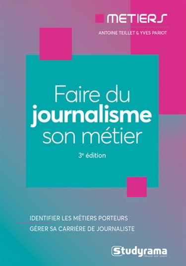 Faire du journalisme son métier : identifier les métiers porteurs, gérer sa carrière de journaliste